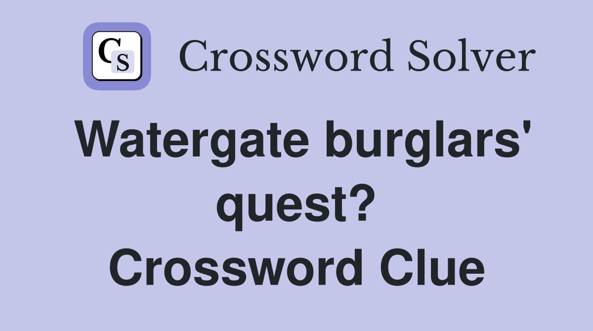 Watergate burglars' quest? Crossword Clue