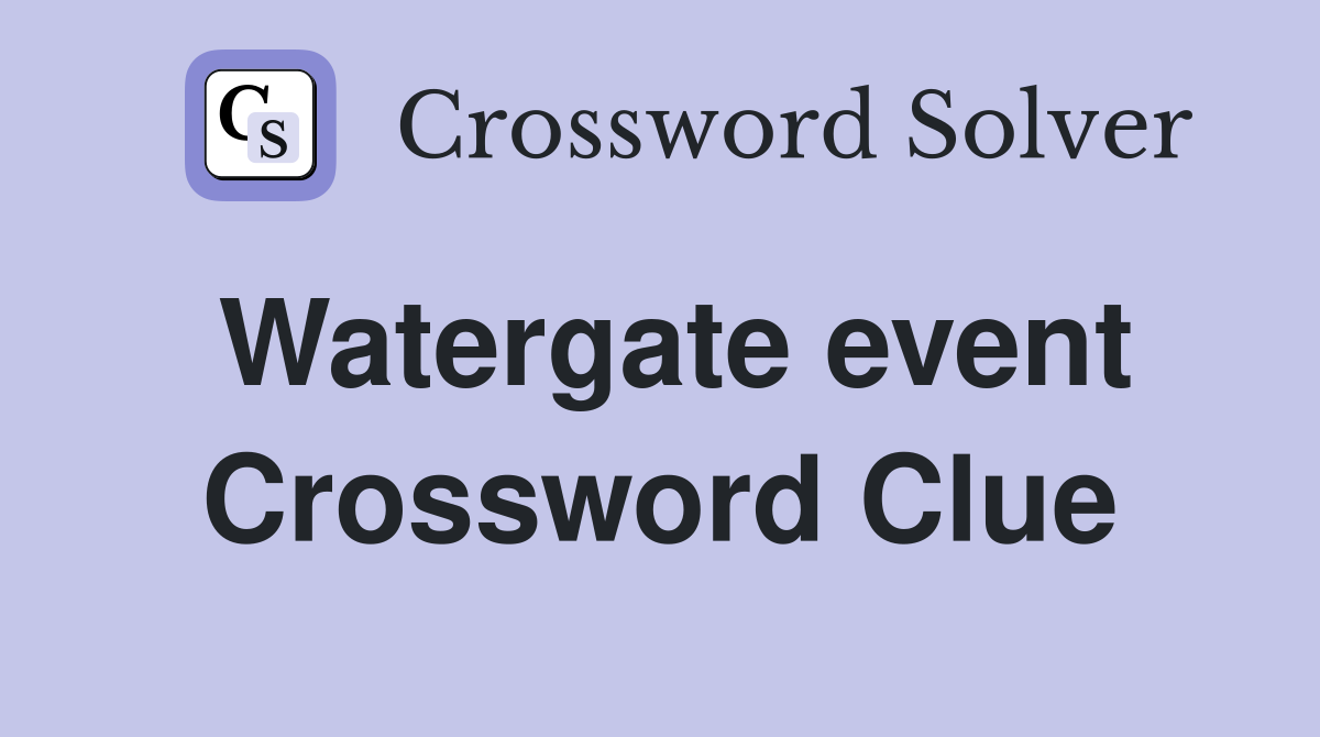 Watergate event Crossword Clue