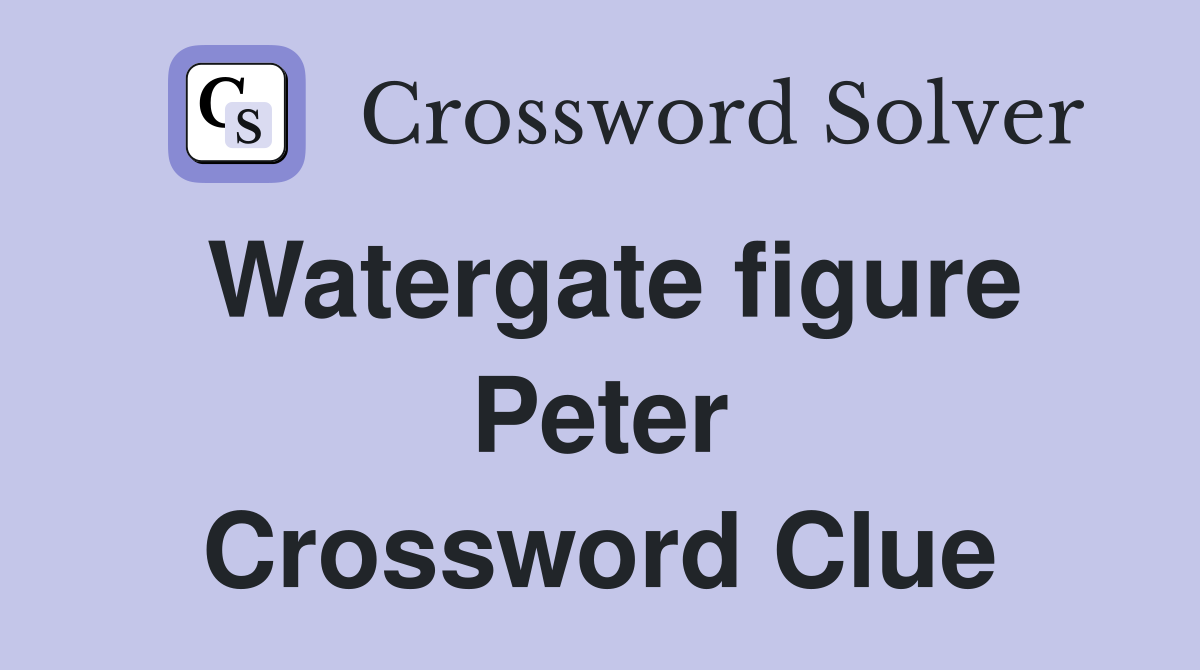 Watergate figure Peter Crossword Clue