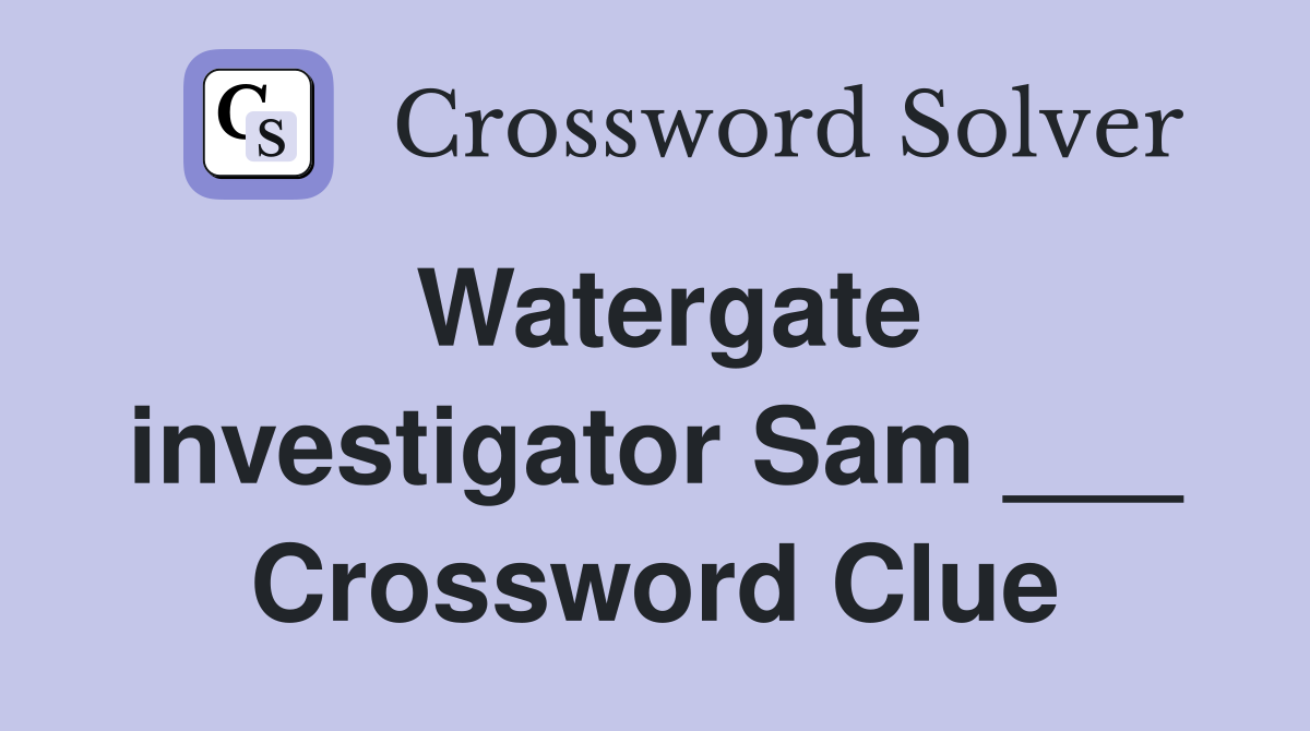 Watergate investigator Sam ___ Crossword Clue
