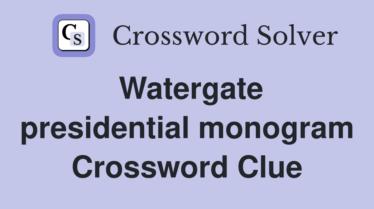 Watergate presidential monogram Crossword Clue