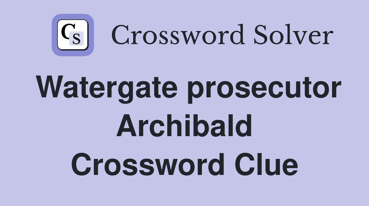 Watergate prosecutor Archibald Crossword Clue