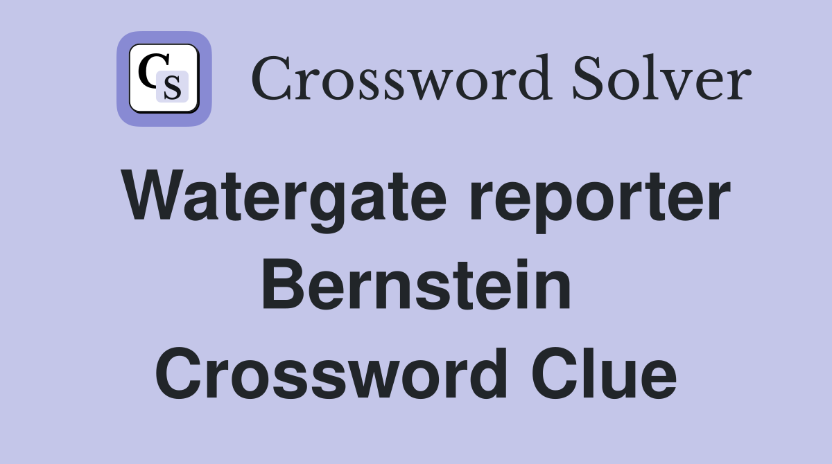 Watergate reporter Bernstein Crossword Clue