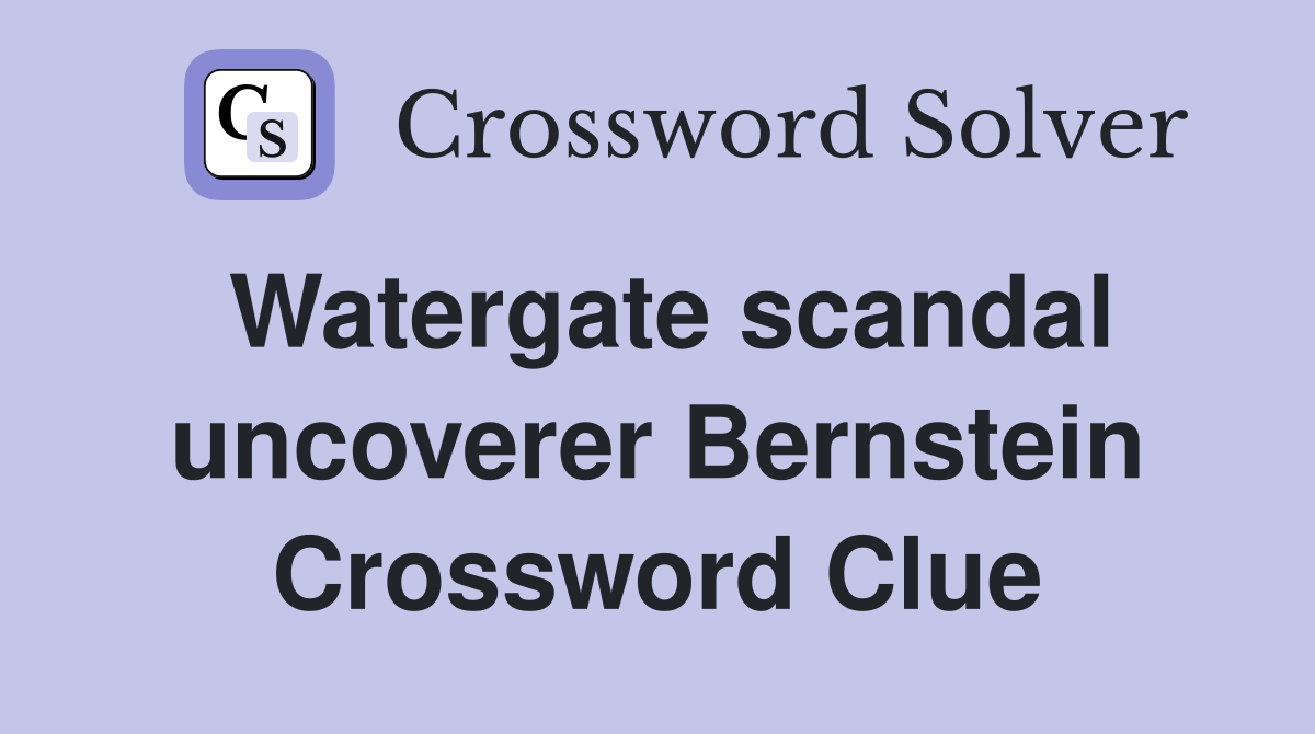 Watergate scandal uncoverer Bernstein Crossword Clue