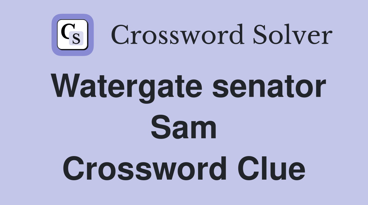 Watergate senator Sam Crossword Clue