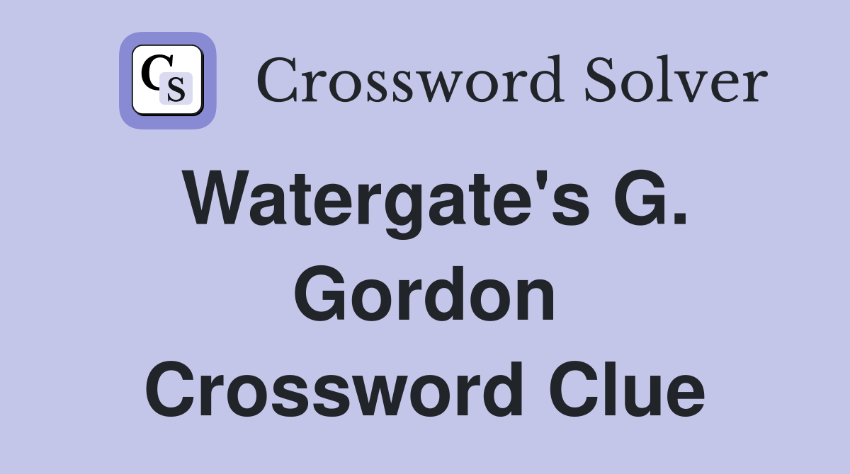 Watergate's G. Gordon Crossword Clue