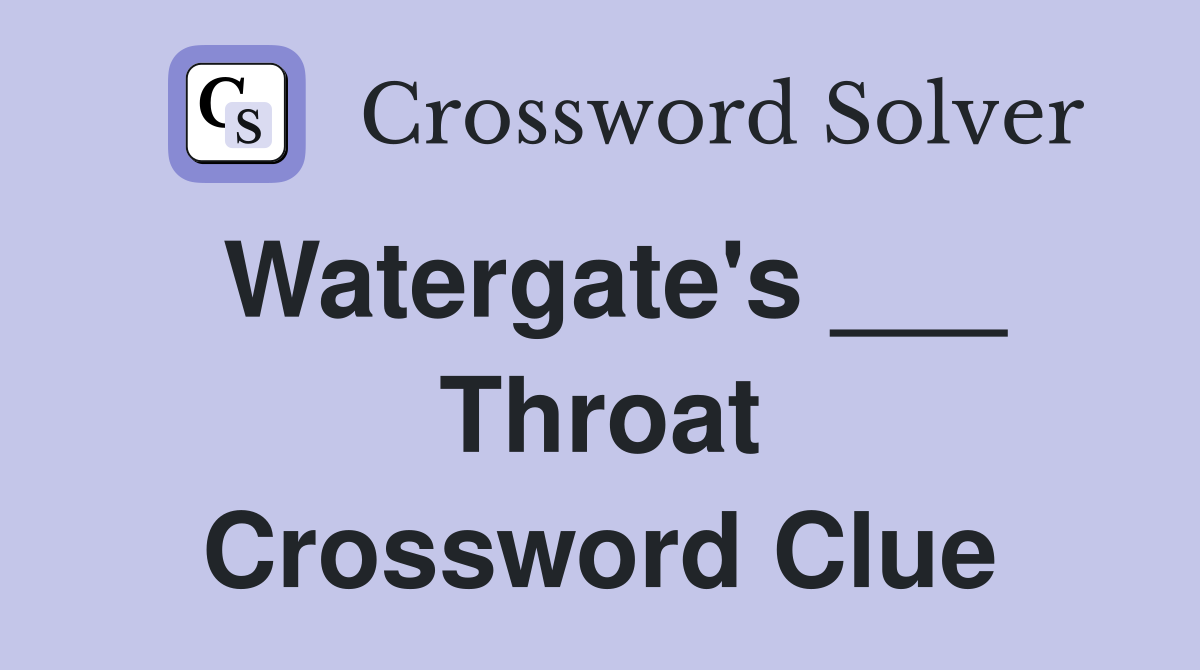 Watergate's ___ Throat Crossword Clue