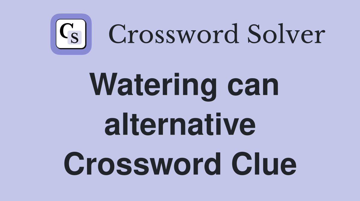 Watering can alternative Crossword Clue