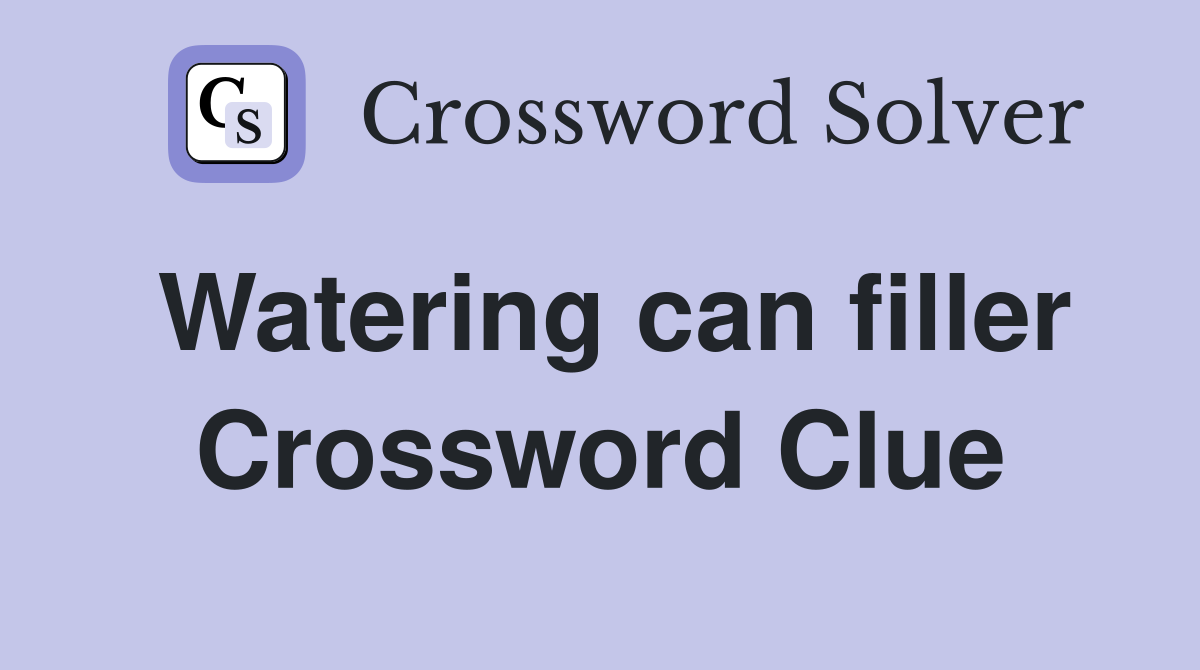 Watering can filler Crossword Clue
