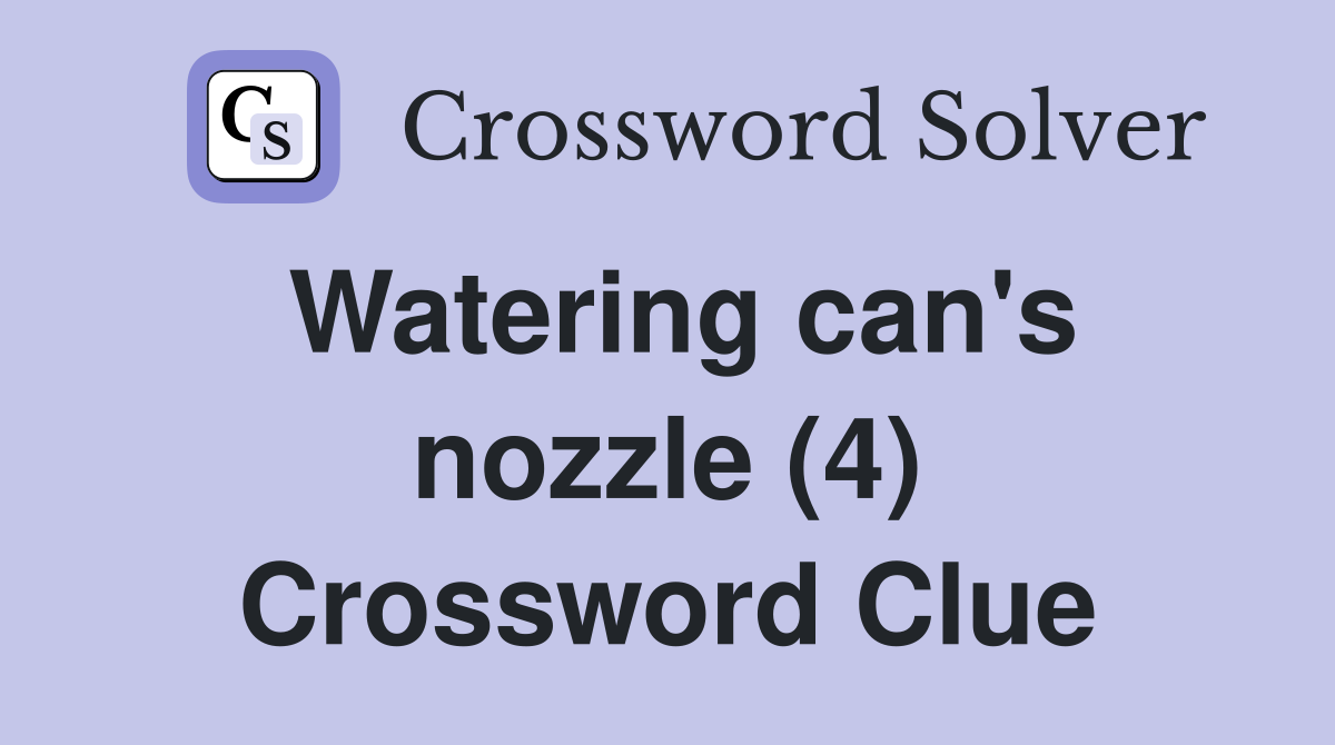 Watering can's nozzle (4) Crossword Clue