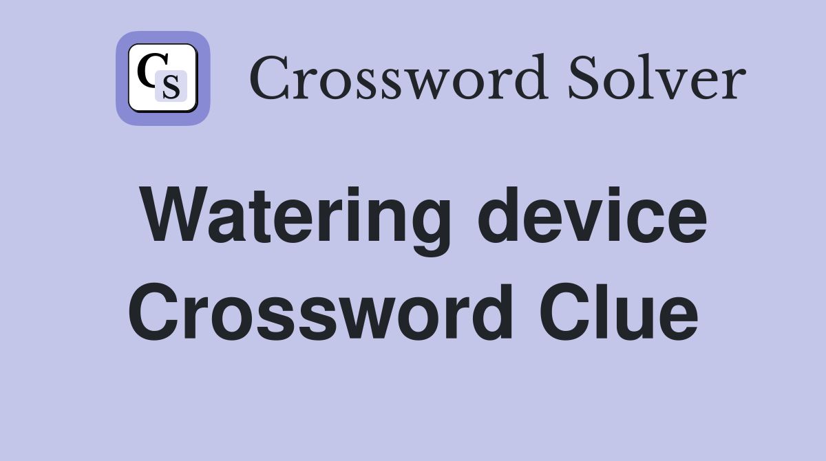Watering device Crossword Clue