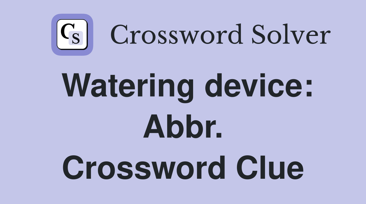 Watering device: Abbr. Crossword Clue