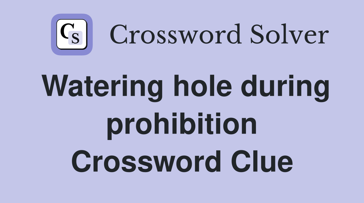 Watering hole during prohibition Crossword Clue