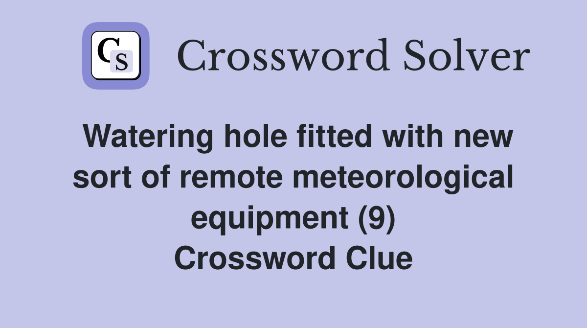 Watering hole fitted with new sort of remote meteorological equipment (9) Crossword Clue