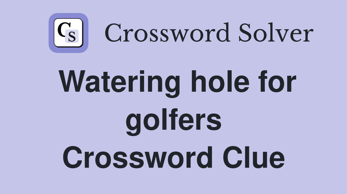 Watering hole for golfers Crossword Clue