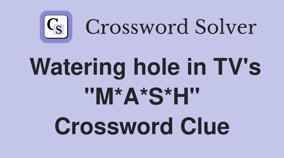 Watering hole in TV #39 s quot M*A*S*H quot Crossword Clue Answers Crossword Solver