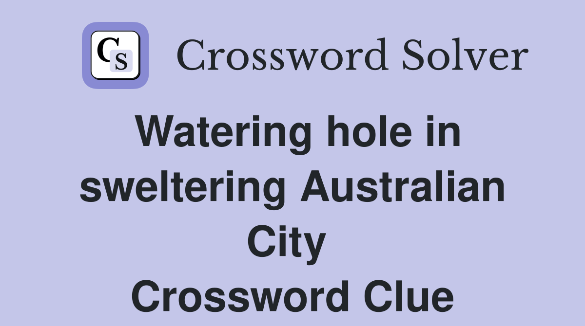 Watering hole in sweltering Australian City  Crossword Clue