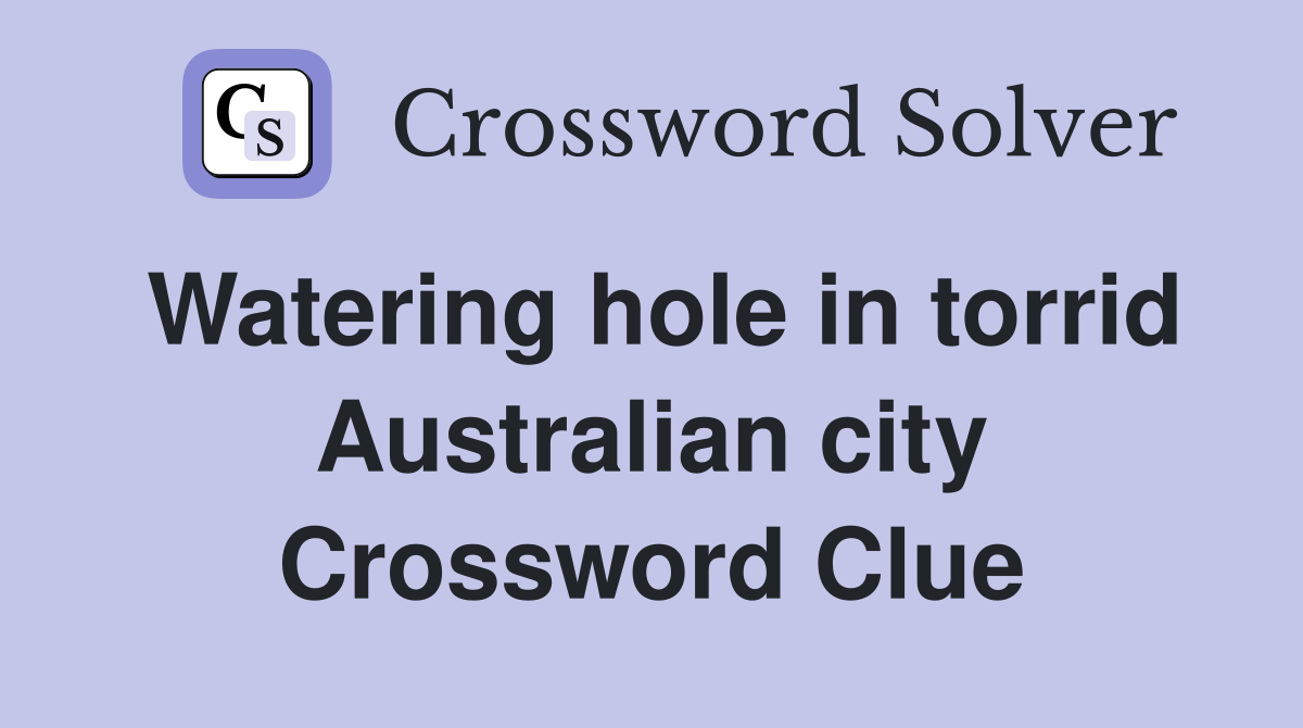 Watering hole in torrid Australian city Crossword Clue