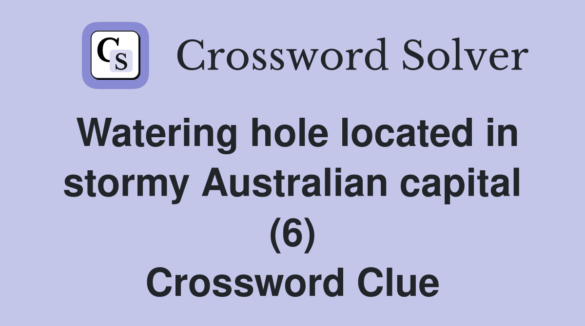 Watering hole located in stormy Australian capital (6) Crossword Clue