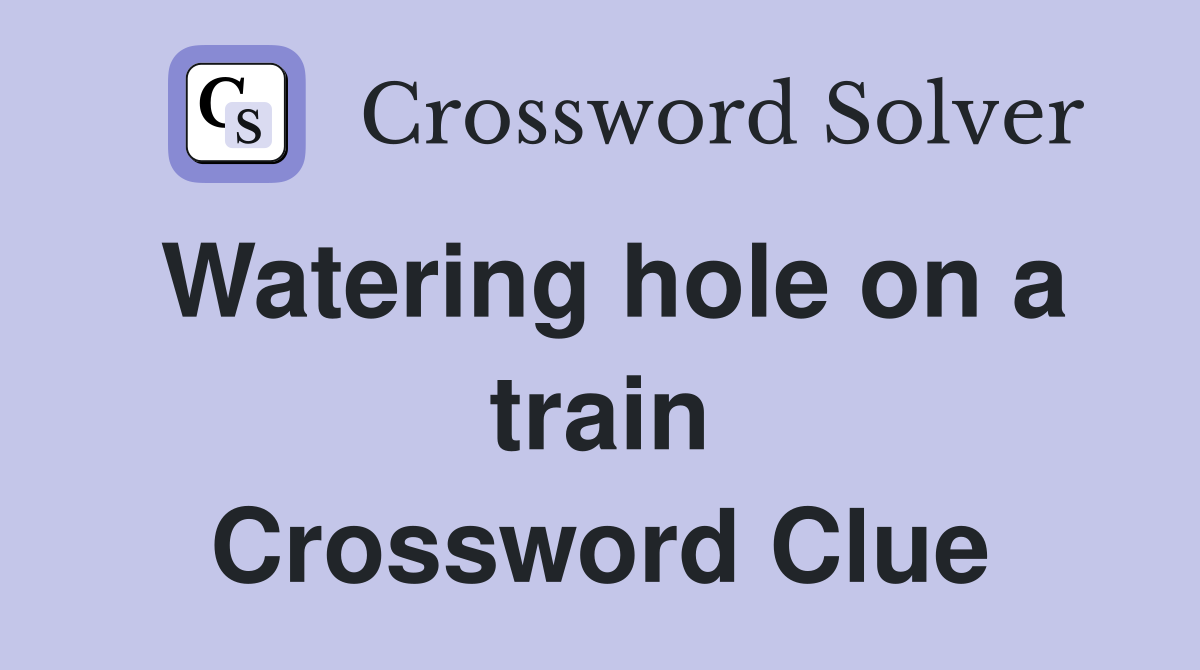 Watering hole on a train Crossword Clue
