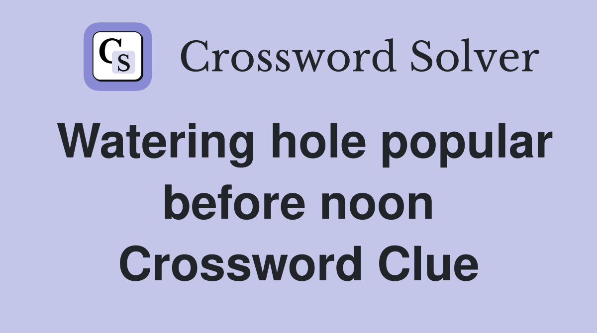 Watering hole popular before noon Crossword Clue