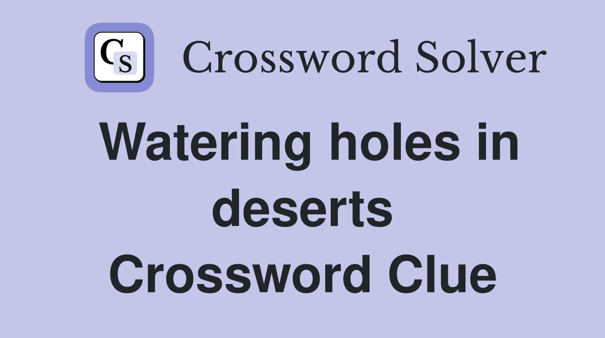 Watering holes in deserts Crossword Clue