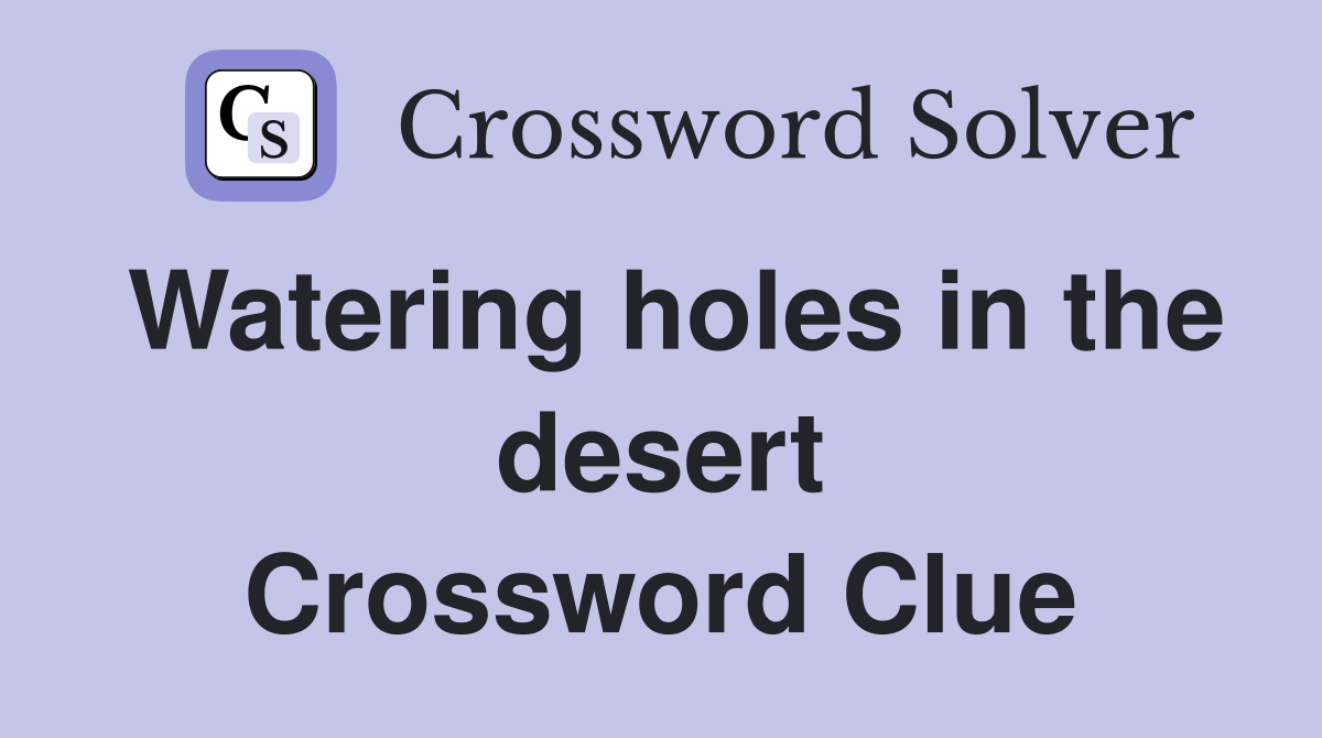 Watering holes in the desert Crossword Clue