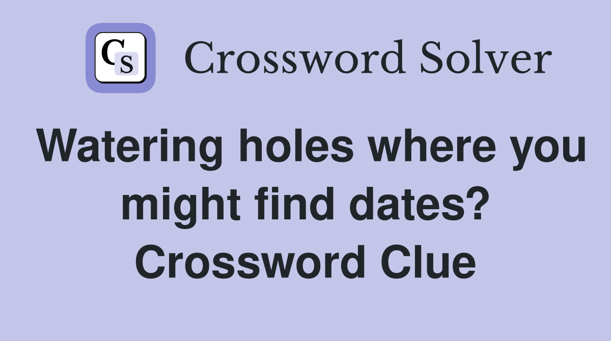 Watering holes where you might find dates? Crossword Clue