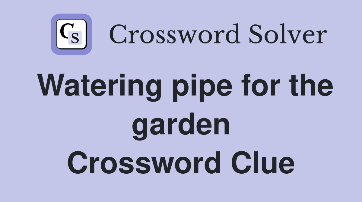 Watering pipe for the garden Crossword Clue