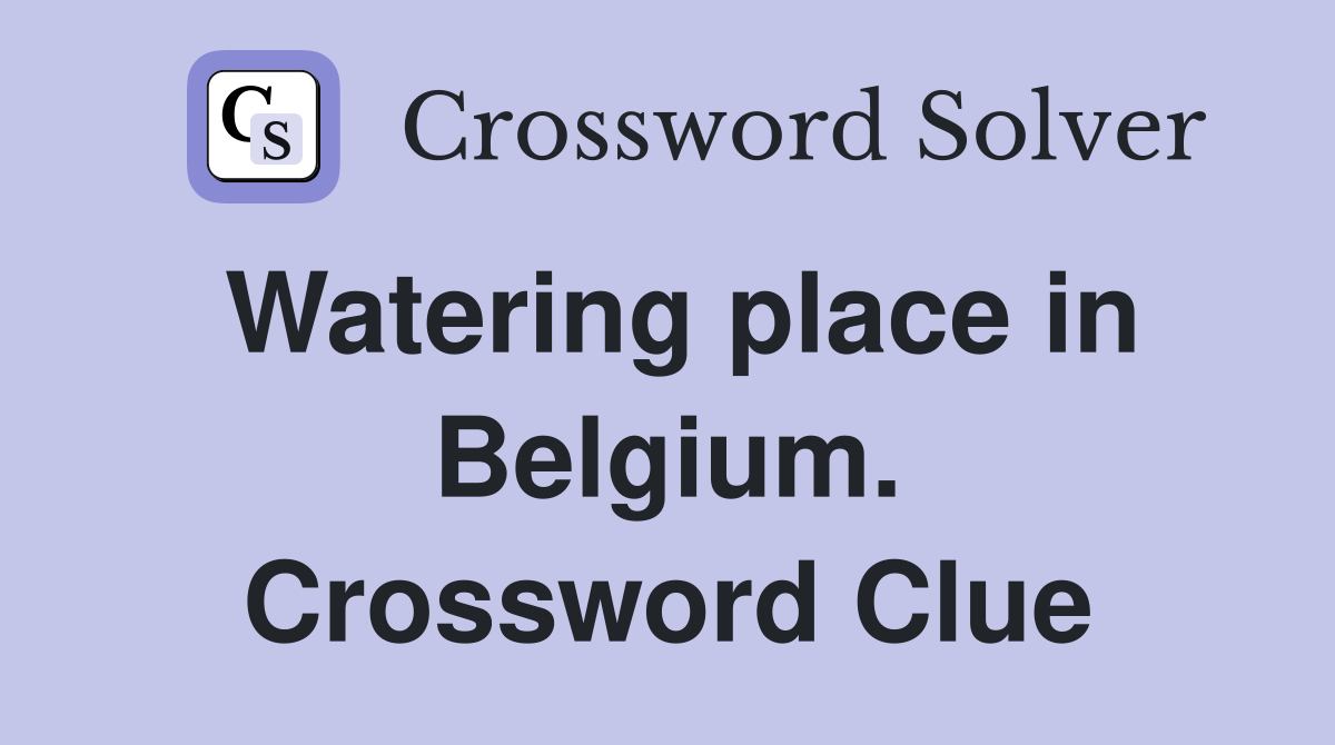Watering place in Belgium. Crossword Clue