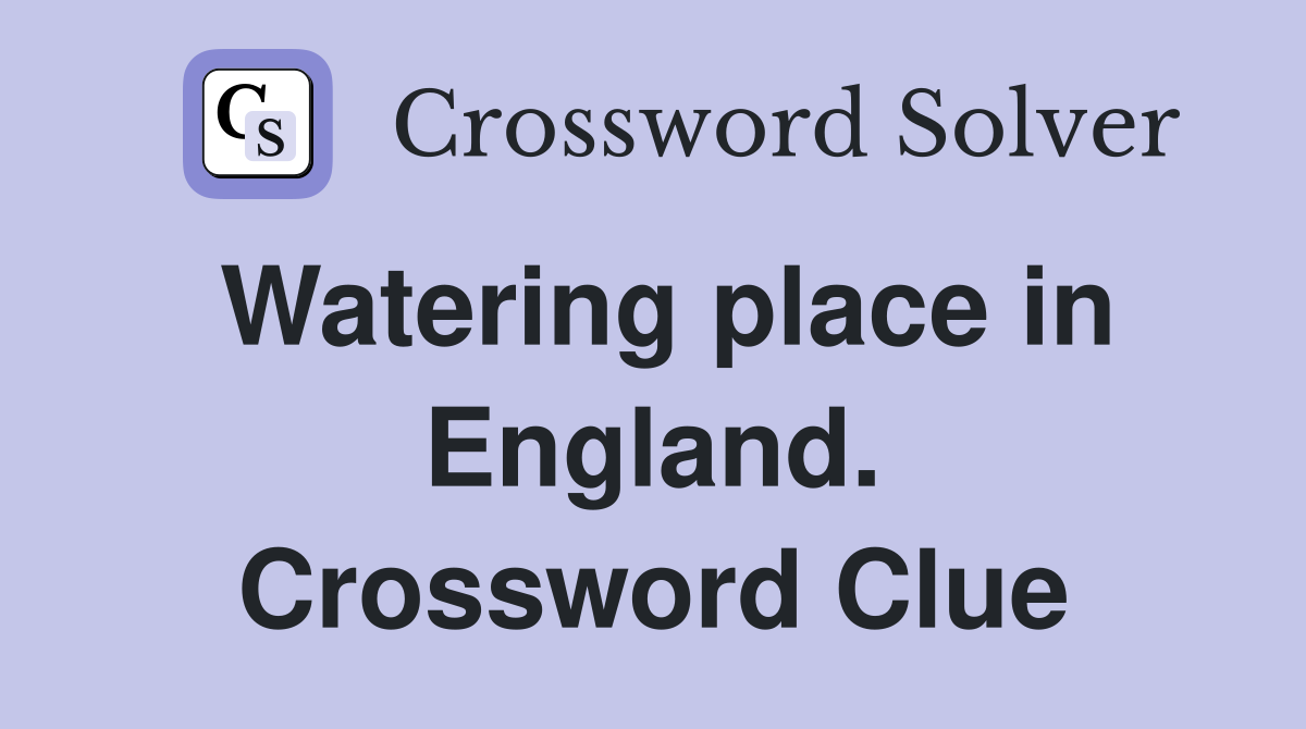 Watering place in England. Crossword Clue