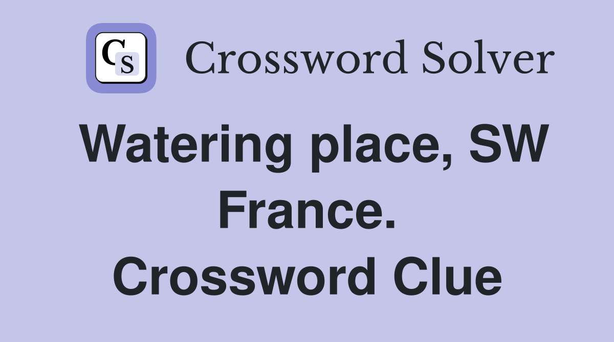 Watering place, SW France. Crossword Clue