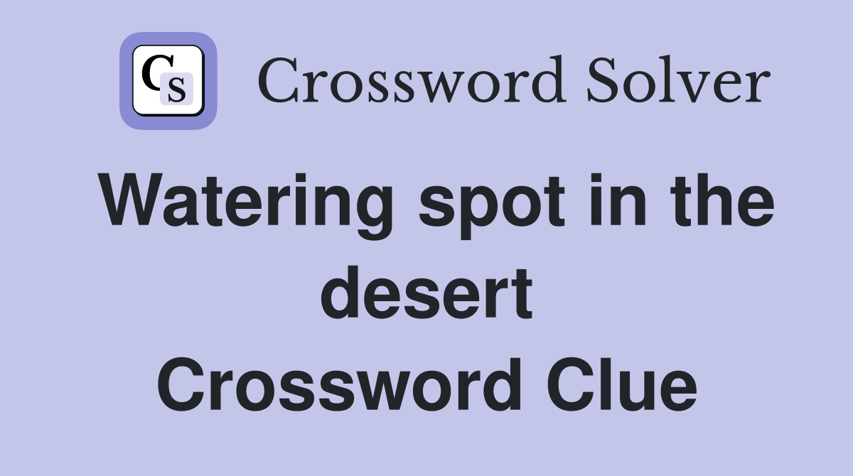 Watering spot in the desert Crossword Clue