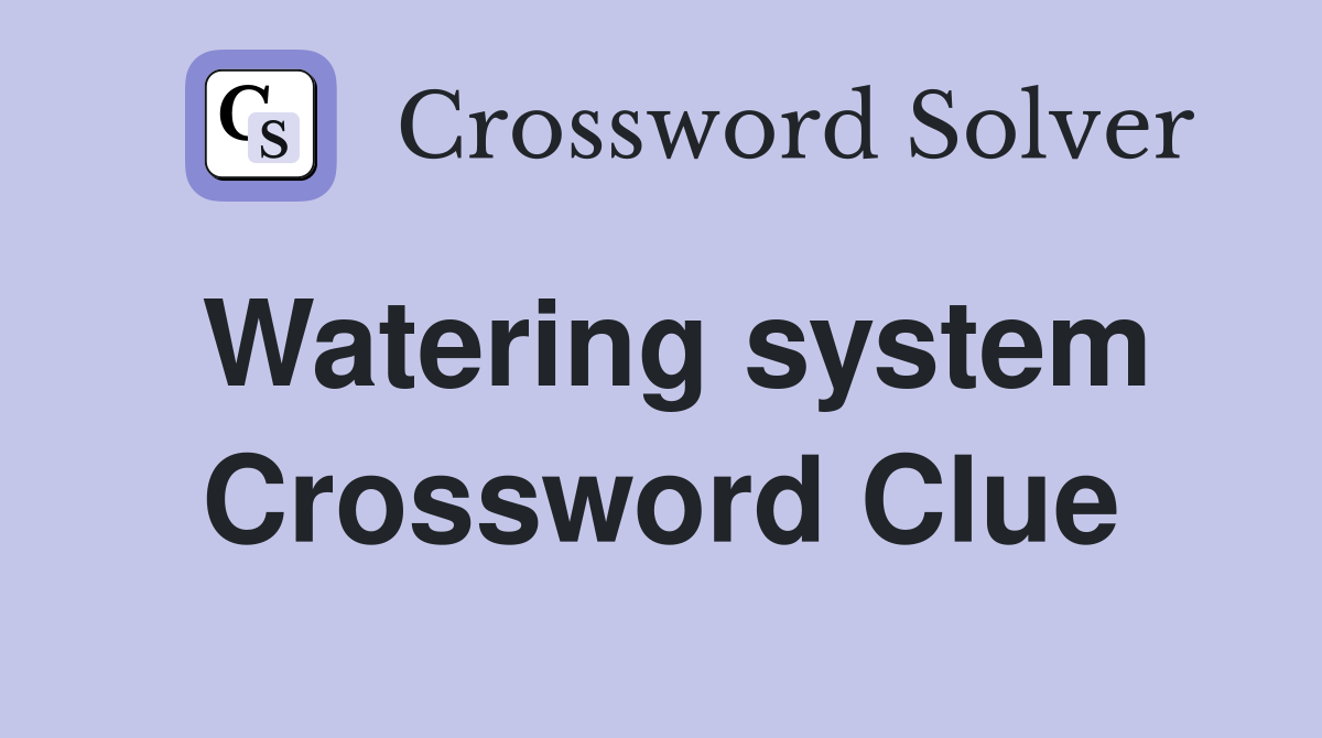 Watering system Crossword Clue