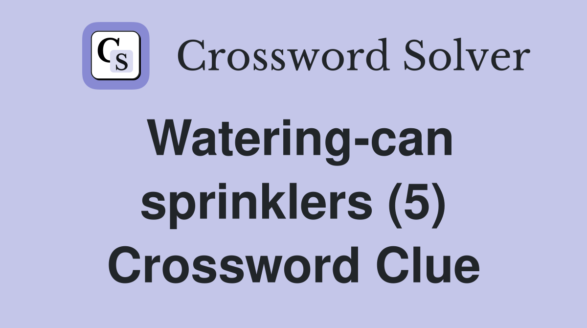 Watering-can sprinklers (5) Crossword Clue