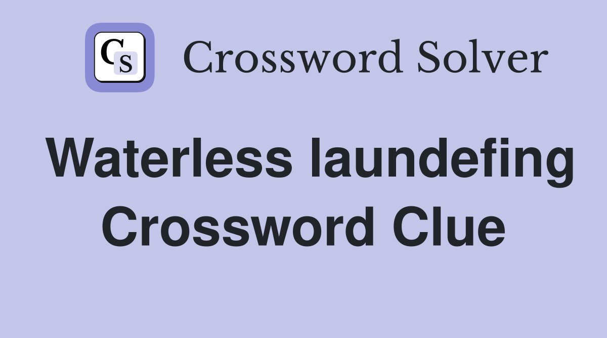 Waterless laundefing Crossword Clue