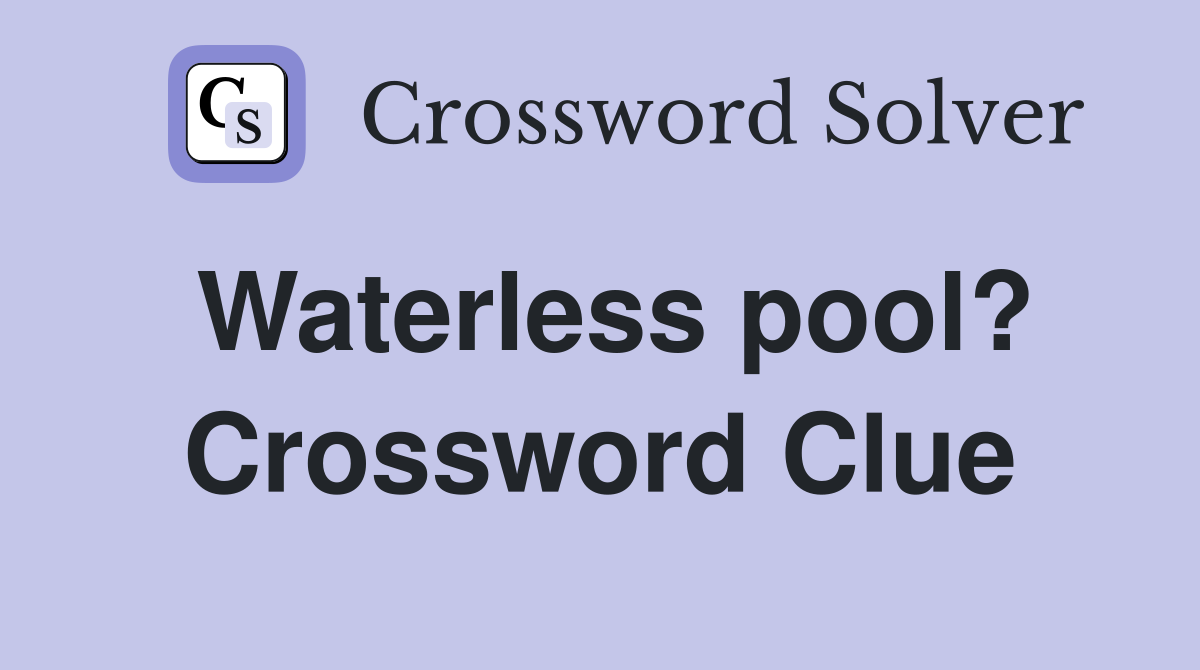 Waterless pool? Crossword Clue