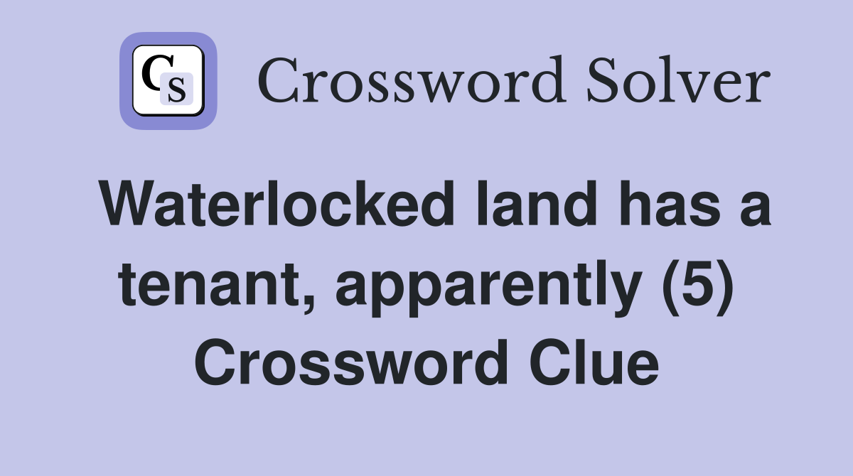 Waterlocked land has a tenant, apparently (5) Crossword Clue