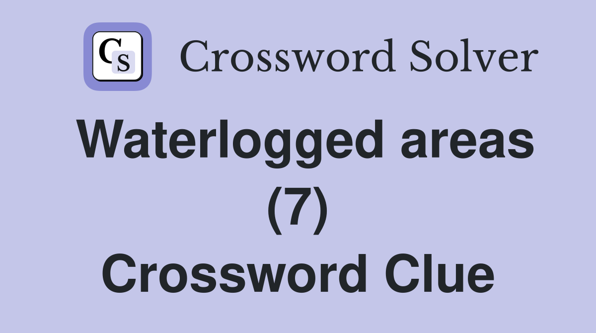 Waterlogged areas (7) Crossword Clue