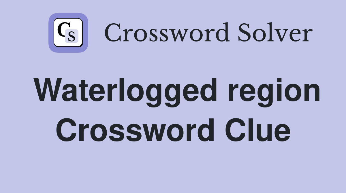 Waterlogged region Crossword Clue