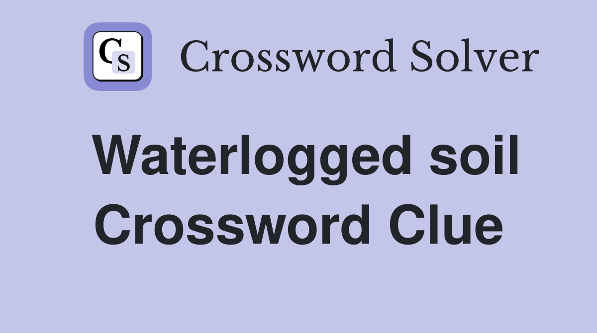 Waterlogged soil Crossword Clue