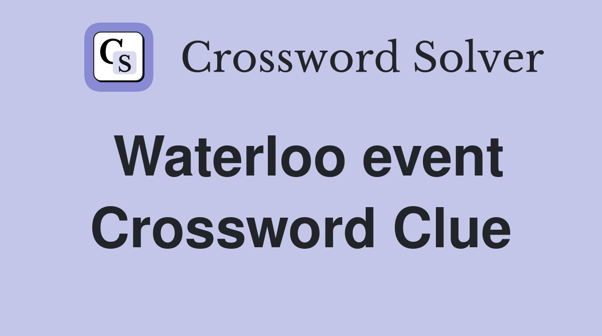 Waterloo event Crossword Clue