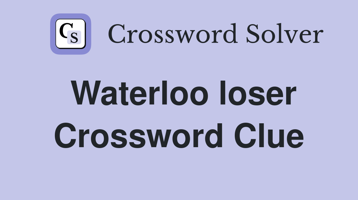 Waterloo loser Crossword Clue