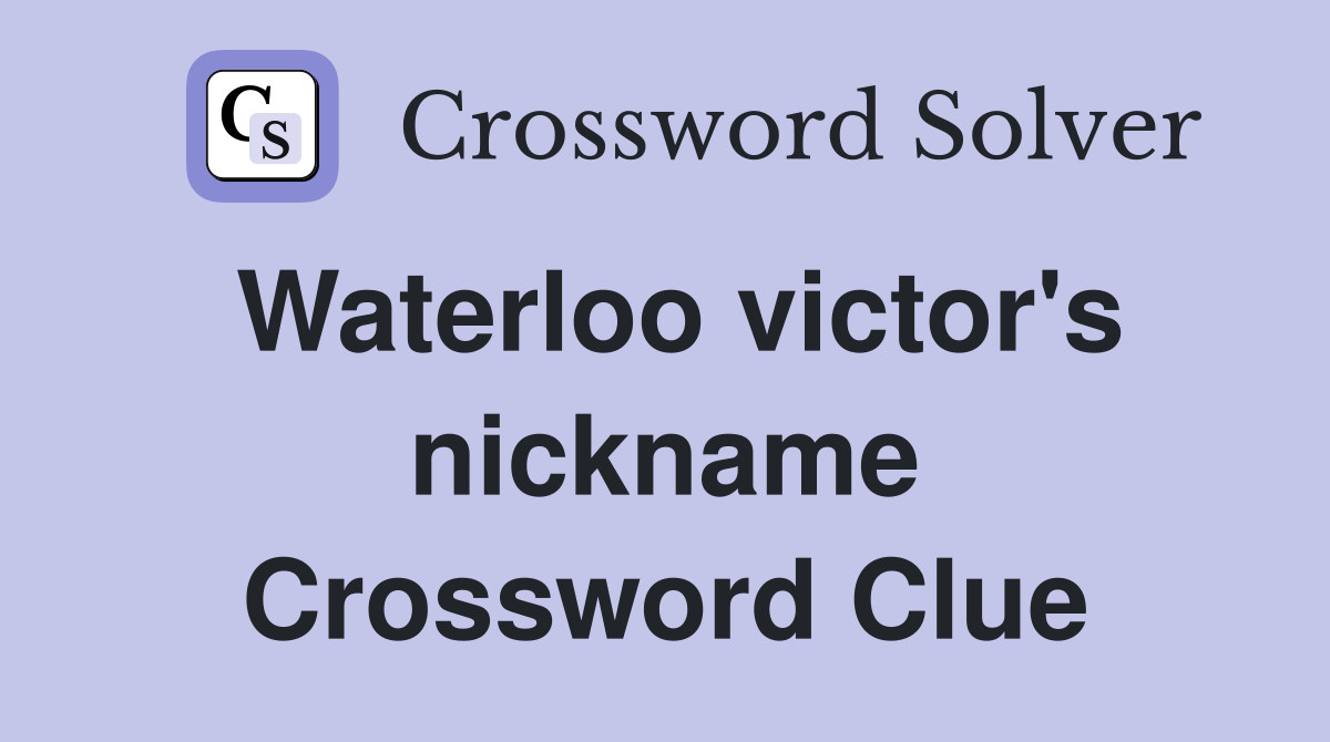 Waterloo victor's nickname Crossword Clue