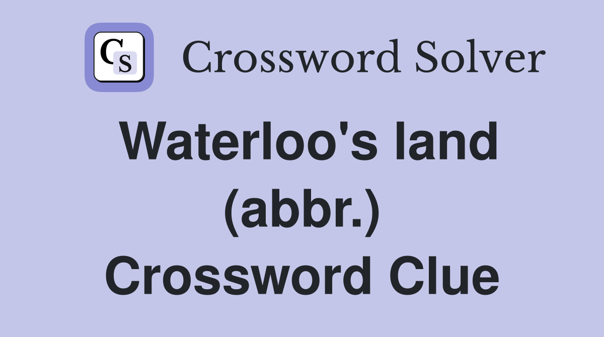 Waterloo's land (abbr.) Crossword Clue