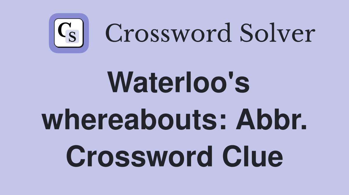 Waterloo's whereabouts: Abbr. Crossword Clue