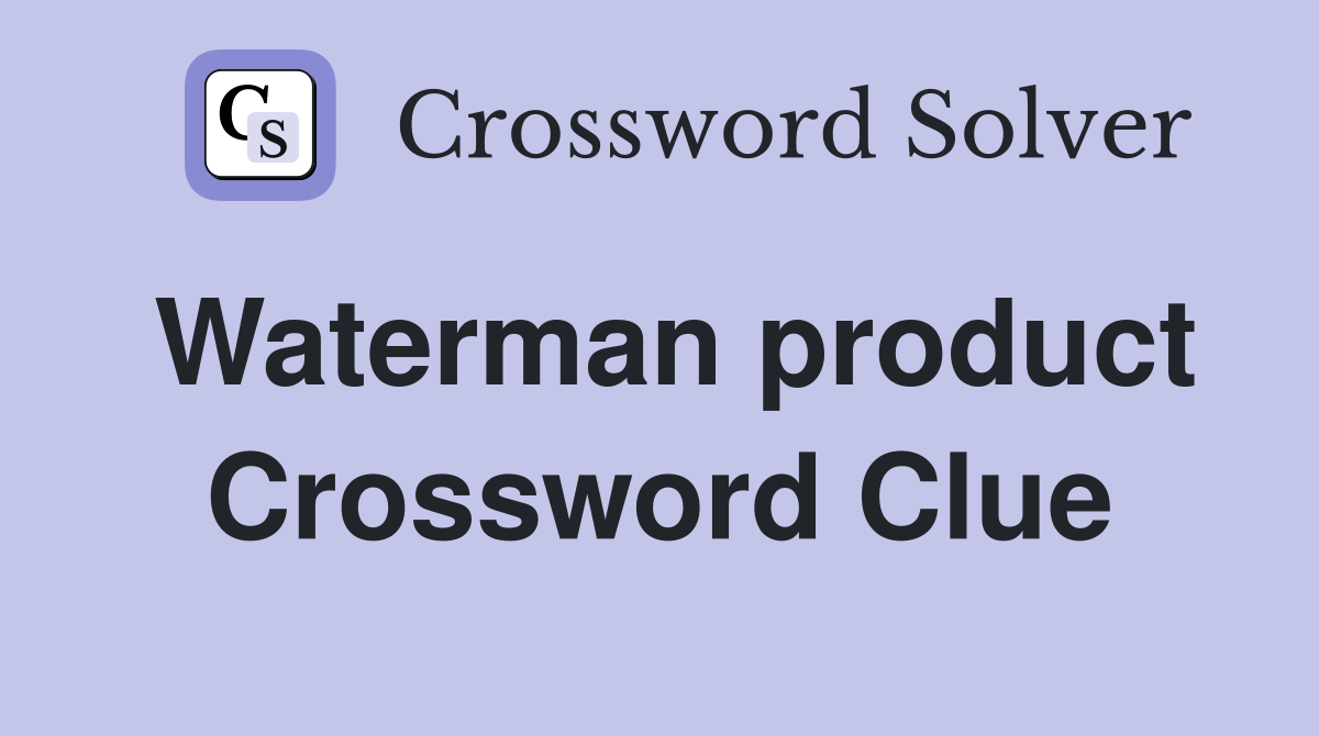 Waterman product Crossword Clue
