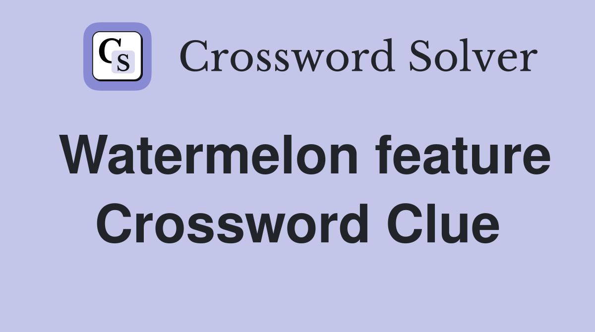 Watermelon feature Crossword Clue