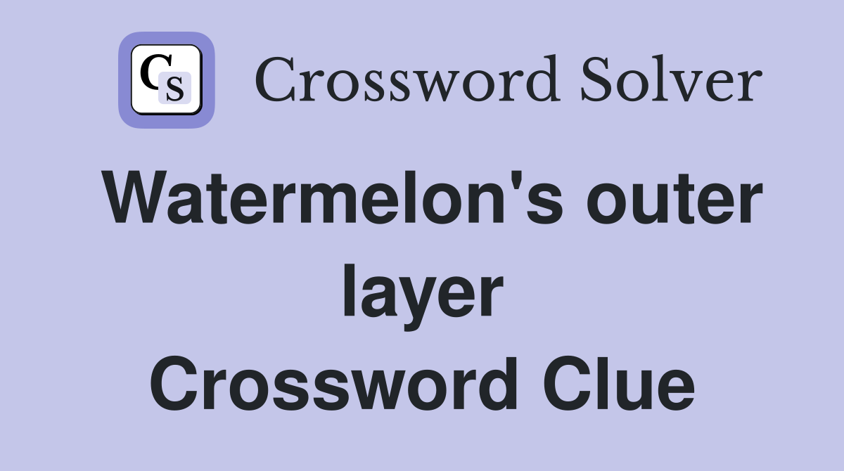 Watermelon's outer layer Crossword Clue