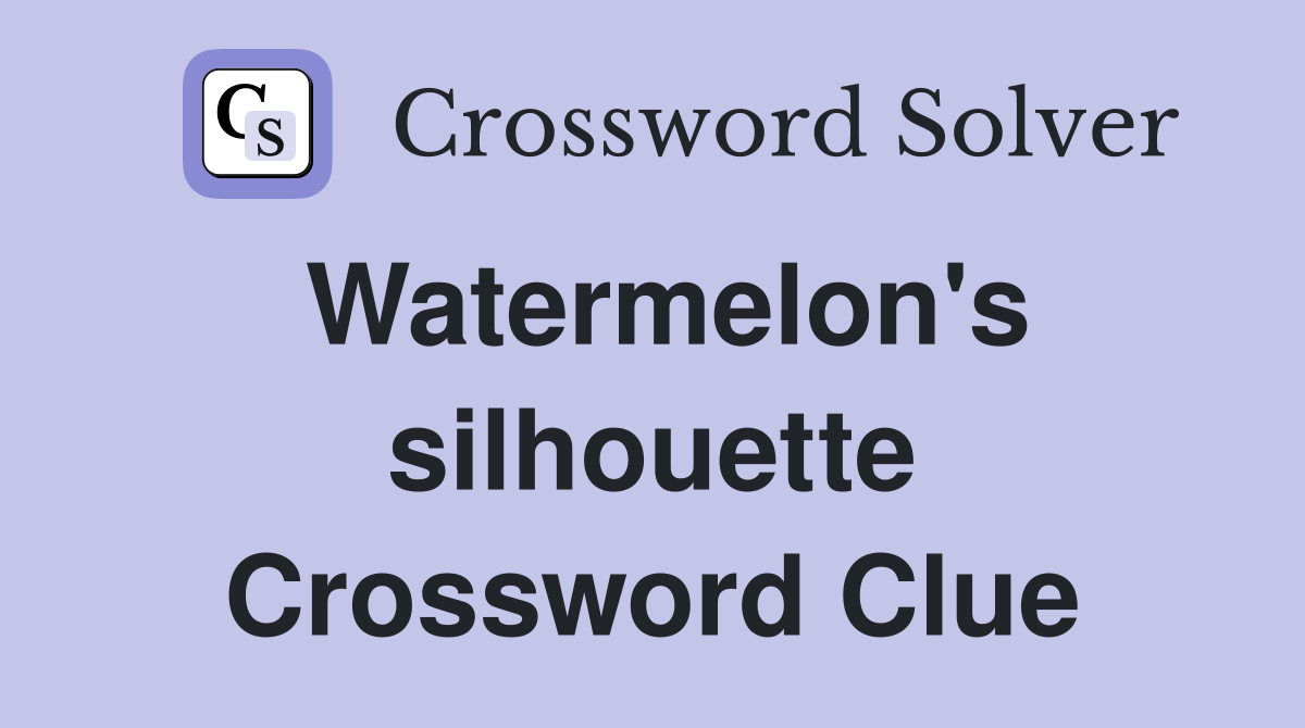 Watermelon's silhouette Crossword Clue